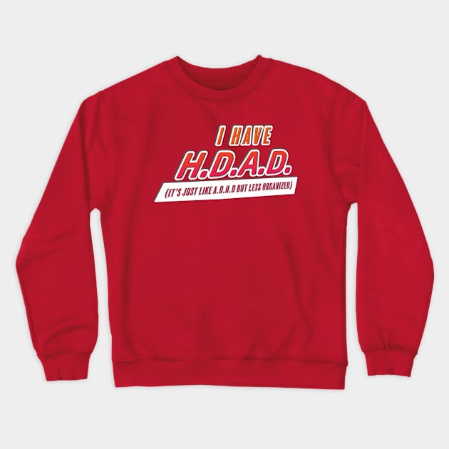 H.D.A.D. Crewneck Sweatshirt by SCL1CocoDesigns